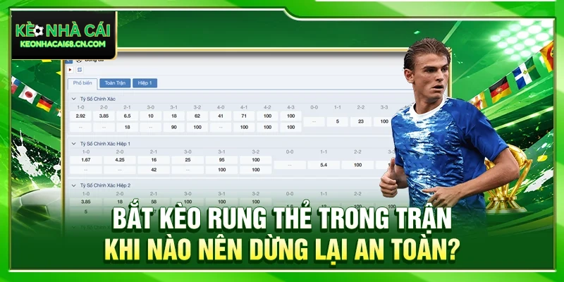 Bắt Kèo Rung Thẻ Trong Trận: Khi Nào Nên Dừng Lại An Toàn? 1 Bắt Kèo Rung Thẻ Trong Trận: Khi Nào Nên Dừng Lại An Toàn?